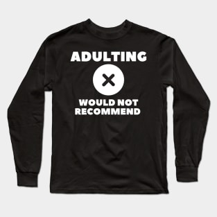 adulting, not adulting, grow up, don't grow up, grow up quote, grow up shirt, up grow, adulting gift Long Sleeve T-Shirt